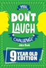 The Don't Laugh Challenge 9 Year Old Edition : The LOL Interactive Joke Book Contest Game for Boys and Girls Age 9 - eBook