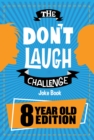 The Don't Laugh Challenge 8 Year Old Edition : The LOL Interactive Joke Book Contest Game for Boys and Girls Age 8 - eBook