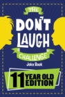 The Don't Laugh Challenge 11 Year Old Edition : The LOL Interactive Joke Book Contest Game for Boys and Girls Age 11 - eBook