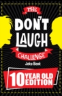 The Don't Laugh Challenge 10 Year Old Edition : The LOL Interactive Joke Book Contest Game for Boys and Girls Age 10 - eBook