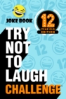 Try Not to Laugh Challenge 12 Year Old Edition : A Hilarious and Interactive Joke Book Toy Game for Kids - Silly One-Liners, Knock Knock Jokes, and More for Boys and Girls Age Twelve - eBook