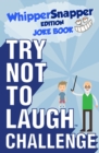 Try Not to Laugh Challenge Whippersnapper Edition : A Hilarious and Interactive Joke Book Contest for Boys Ages 6, 7, 8, 9, 10, and 11 Years Old - eBook