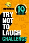 Try Not to Laugh Challenge 10 Year Old Edition : A Hilarious and Interactive Joke Book Toy Game for Kids - Silly One-Liners, Knock Knock Jokes, and More for Boys and Girls Age Ten - eBook