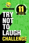 Try Not to Laugh Challenge 11 Year Old Edition : A Hilarious and Interactive Joke Book Toy Game for Kids - Silly One-Liners, Knock Knock Jokes, and More for Boys and Girls Age Eleven - eBook