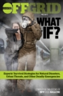 What If? : Experts' Survival Strategies for Natural Disasters, Urban Threats, and Other Deadly Emergencies - Book