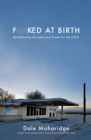 Fucked at Birth : Recalibrating the American Dream for the 2020s - eBook