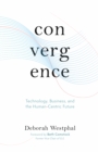 Convergence: Technology, Business, and the Human-Centric Future - Book