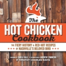 Hot Chicken Cookbook : The Fiery History & Red-Hot Recipes of Nashville's Beloved Bird - Book