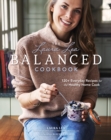 The Laura Lea Balanced Cookbook : 120+ Everyday Recipes for the Healthy Home Cook - eBook