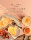 Recipes for an Aching Heart : Healthy & Easy Meals to Help You Heal from Grief, Loss, or the Stress of Everyday Life - eBook