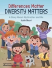 Differences Matter, Diversity Matters : A Story About My Brother and Me - Book