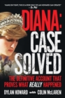 Diana: Case Solved : The Definitive Account and Evidence That Proves What Really Happened - eBook