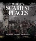World's Scariest Places : Haunted, Creepy, Abandoned - Book