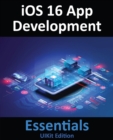 iOS 16 App Development Essentials - UIKit Edition : Learn to Develop iOS 16 Apps with Xcode 14 and Swift - eBook