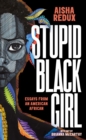 Stupid Black Girl : Essays from an American African - Book