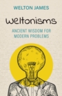 Weltonisms : Ancient Wisdom for Modern Problems - Book