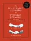 The Illustrated Histories of Everyday Behavior : Discover the True Stories Behind the 64 Most Popular Daily Rituals - Book
