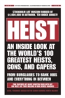 HEIST : An Inside Look at the World's 100 Greatest Heists, Cons, and Capers (From Burglaries to Bank Jobs and Everything In-Between) - Book