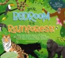 Your Bedroom is a Rainforest! : Bring Rainforest Animals Indoors with Reusable, Glow-in-the-Dark Stickers of Monkeys, Tigers, Sloths, Parrots, Jaguars, Tarantulas, Pandas, Fireflies, and More! - Book