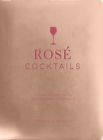Rose Cocktails : A Collection of Classic and Modern Ros? Cocktails - Book
