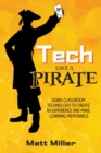 Tech Like a PIRATE : Using Classroom Technology to Create an Experience and Make Learning Memorable - eBook