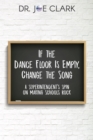 If the Dance Floor is Empty, Change the Song : A Superintendent's Spin on Making Schools Rock - eBook