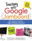Teaching with Google Jamboard : 50+ Ways to Use the Digital Whiteboarding Tool - eBook