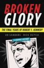Broken Glory : The Final Years of Robert F. Kennedy - Book