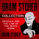Bram Stoker Collection - Dracula and The Lair of the White Worm - eBook