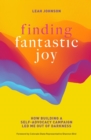 Finding Fantastic Joy : How Building a Self-Advocacy Campaign Led Me Out of Darkness - eBook