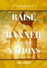 Raise a Banner for the Nations : Go and Make Disciples - eBook