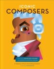 Iconic Composers : A Celebration of Music's Extraordinary Composers - Book