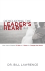 Developing the Leader's Heart : How Jesus Shaped 12 Men in 3 Years to Change the World - Book