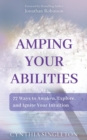 Amping Your Abilities : 77 Ways to Awaken, Explore, and Ignite Your Intuition - eBook