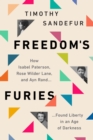 Freedom's Furies : How Isabel Paterson, Rose Wilder Lane, and Ayn Rand Found Liberty in an Age of Darkness - Book