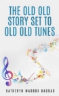 The Old Old Story Set to Old Old Tunes - eBook