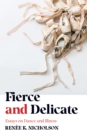 Fierce and Delicate : Essays on Dance and Illness - Book