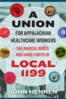A Union for Appalachian Healthcare Workers : The Radical Roots and Hard Fights of Local 1199 - Book