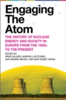 Engaging the Atom : The History of Nuclear Energy and Society in Europe from the 1950s to the Present - Book