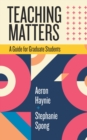 Teaching Matters : A Guide for Graduate Students - Book