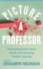 Picture a Professor : Interrupting Biases about Faculty and Increasing Student Learning - Book