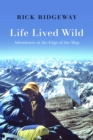 Life Lived Wild : Adventures at the Edge of the Map - eBook