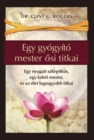 Egy gyogyito mester osi titkai : Egy nyugati szkeptikus, egy keleti mester,  es az elet legnagyobb titkai - eBook