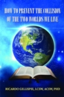 HOW TO PREVENT THE COLLISION OF THE TWO WORLDS WE LIVE - eBook