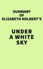 Summary of Elizabeth Kolbert's Under a White Sky - eBook