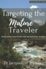 Targeting the Mature Traveler : Developing Strategies for an Emerging Market - eBook