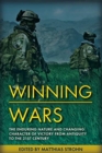 Winning Wars : The Enduring Nature and Changing Character of Victory from Antiquity to the 21st Century - Book