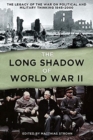 The Long Shadow of World War II : The Legacy of the War and its Impact on Political and Military Thinking Since 1945 - Book