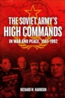 The Soviet Army's High Commands in War and Peace, 1941-1992 - eBook