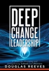 Deep Change Leadership : A Model for Renewing and Strengthening Schools and Districts (A resource for effective school leadership and change efforts) - eBook